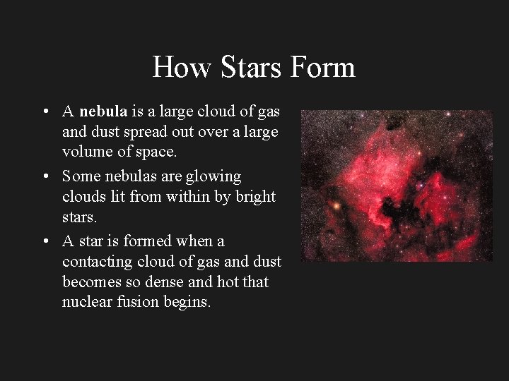 How Stars Form • A nebula is a large cloud of gas and dust