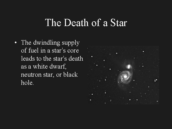 The Death of a Star • The dwindling supply of fuel in a star’s