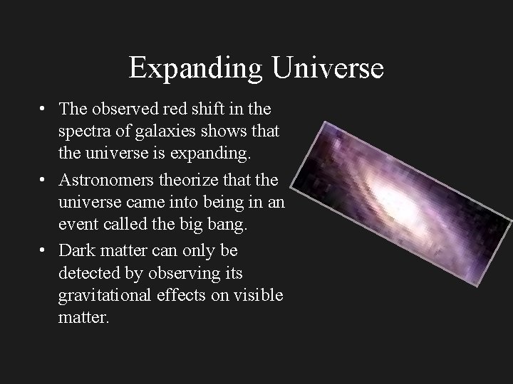 Expanding Universe • The observed red shift in the spectra of galaxies shows that