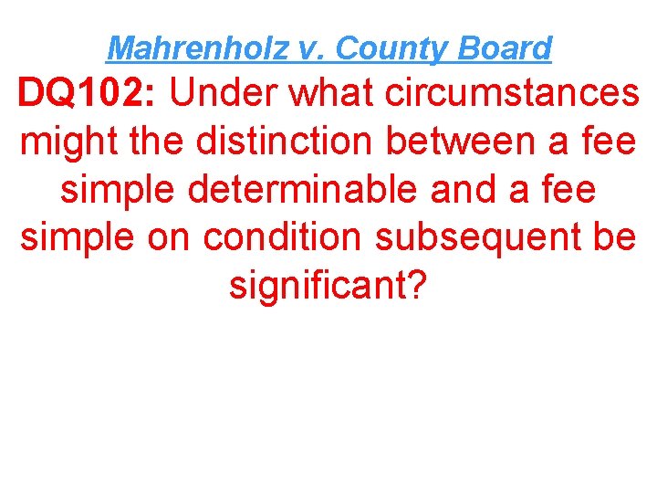 Mahrenholz v. County Board DQ 102: Under what circumstances might the distinction between a