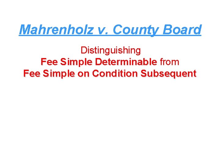 Mahrenholz v. County Board Distinguishing Fee Simple Determinable from Fee Simple on Condition Subsequent