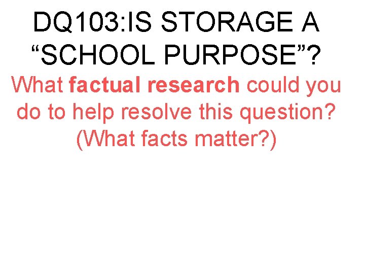 DQ 103: IS STORAGE A “SCHOOL PURPOSE”? What factual research could you do to