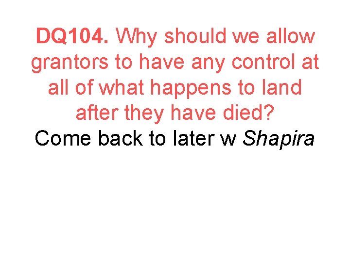 DQ 104. Why should we allow grantors to have any control at all of