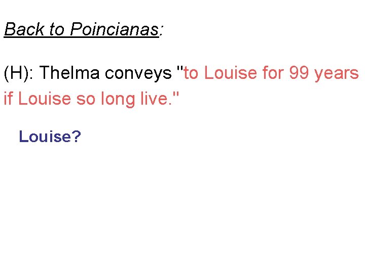 Back to Poincianas: (H): Thelma conveys "to Louise for 99 years if Louise so