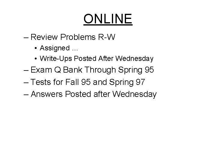 ONLINE – Review Problems R-W • Assigned … • Write-Ups Posted After Wednesday –