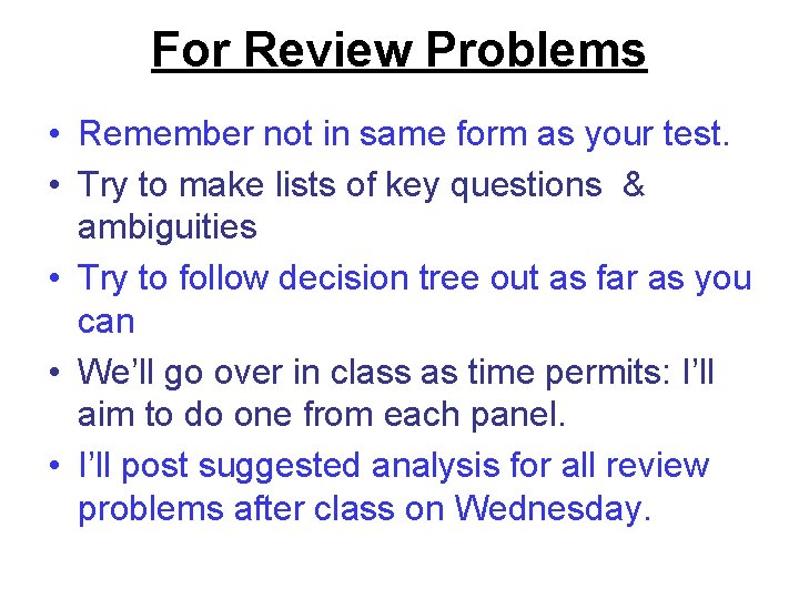 For Review Problems • Remember not in same form as your test. • Try