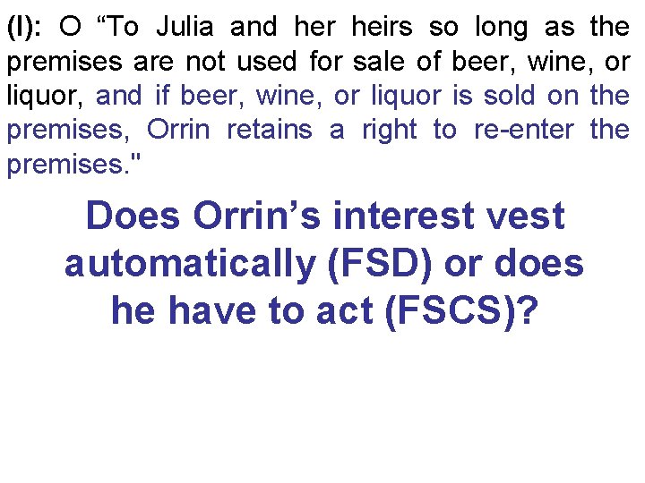 (I): O “To Julia and her heirs so long as the premises are not