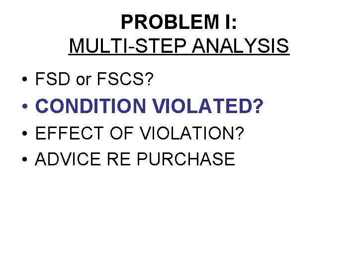 PROBLEM I: MULTI-STEP ANALYSIS • FSD or FSCS? • CONDITION VIOLATED? • EFFECT OF