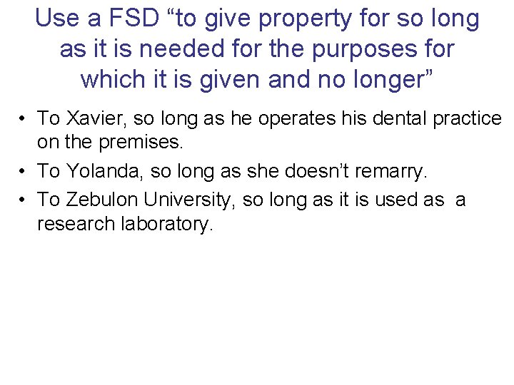 Use a FSD “to give property for so long as it is needed for