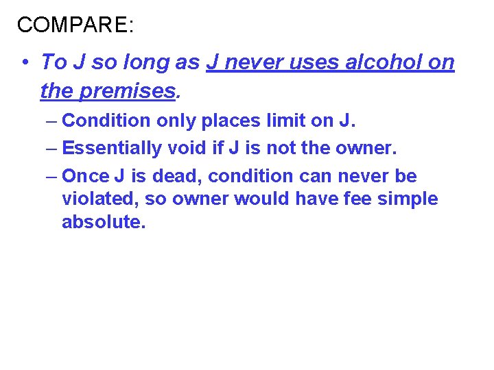 COMPARE: • To J so long as J never uses alcohol on the premises.