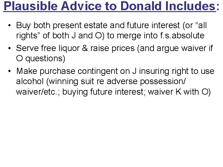 Plausible Advice to Donald Includes: • Buy both present estate and future interest (or