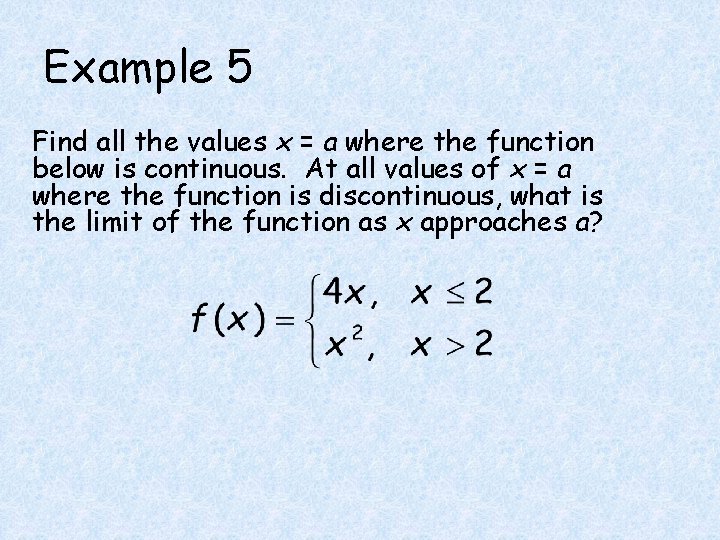 Example 5 Find all the values x = a where the function below is