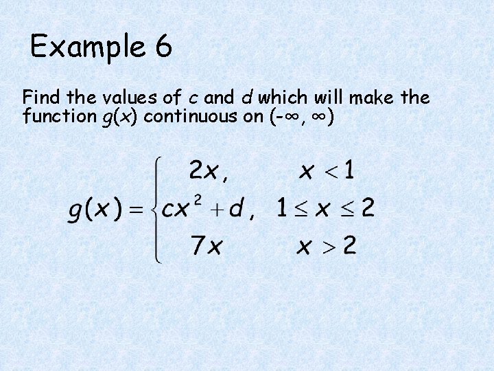 Example 6 Find the values of c and d which will make the function