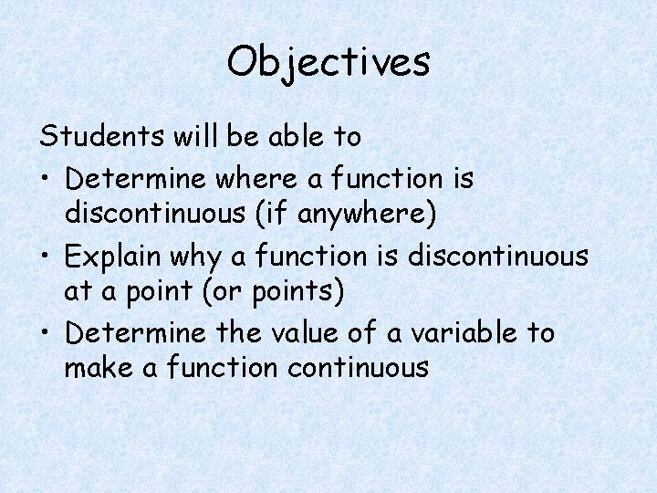 Objectives Students will be able to • Determine where a function is discontinuous (if