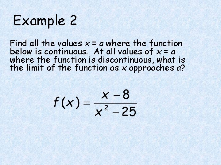 Example 2 Find all the values x = a where the function below is