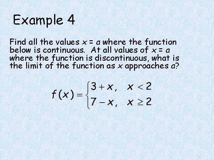 Example 4 Find all the values x = a where the function below is