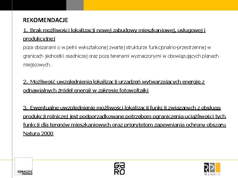 REKOMENDACJE 1. Brak możliwości lokalizacji nowej zabudowy mieszkaniowej, usługowej i produkcyjnej poza obszarami o