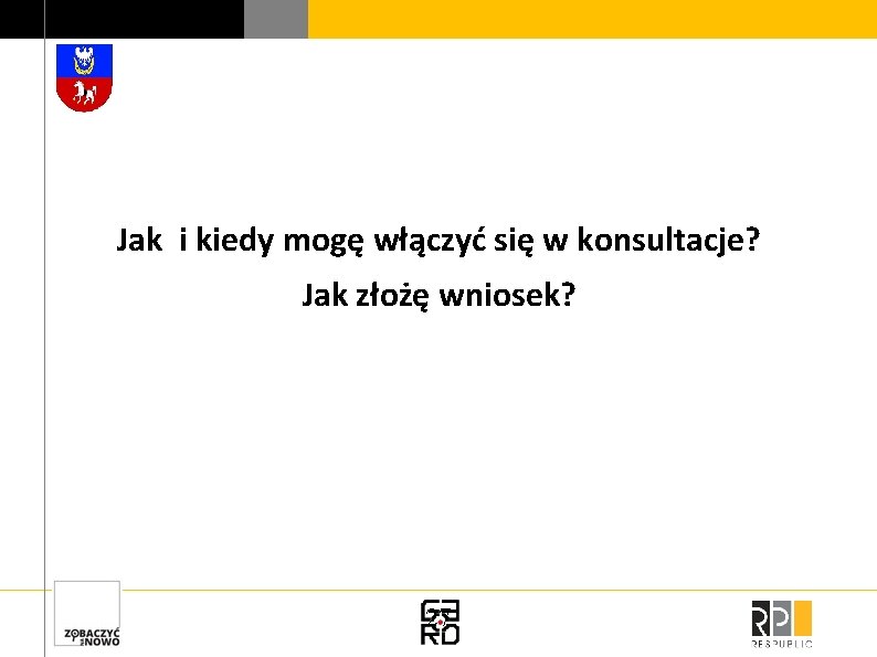 Jak i kiedy mogę włączyć się w konsultacje? Jak złożę wniosek? 27 