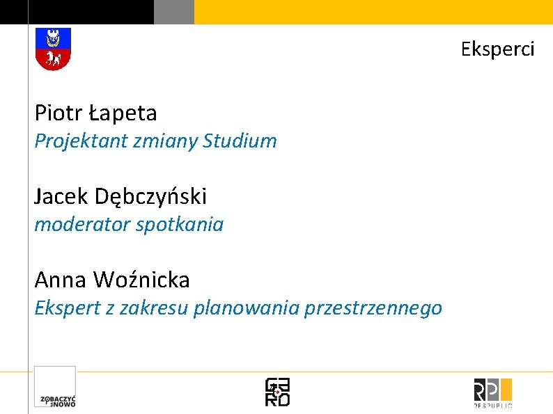 Eksperci Piotr Łapeta Projektant zmiany Studium Jacek Dębczyński moderator spotkania Anna Woźnicka Ekspert z