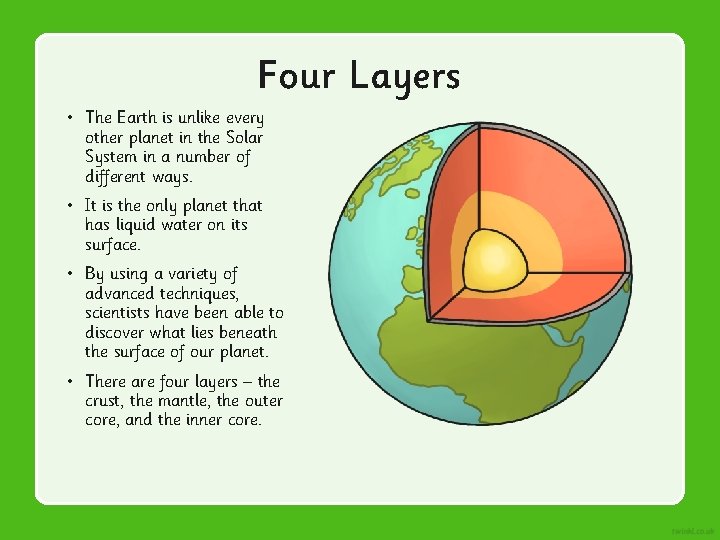 Four Layers • The Earth is unlike every other planet in the Solar System