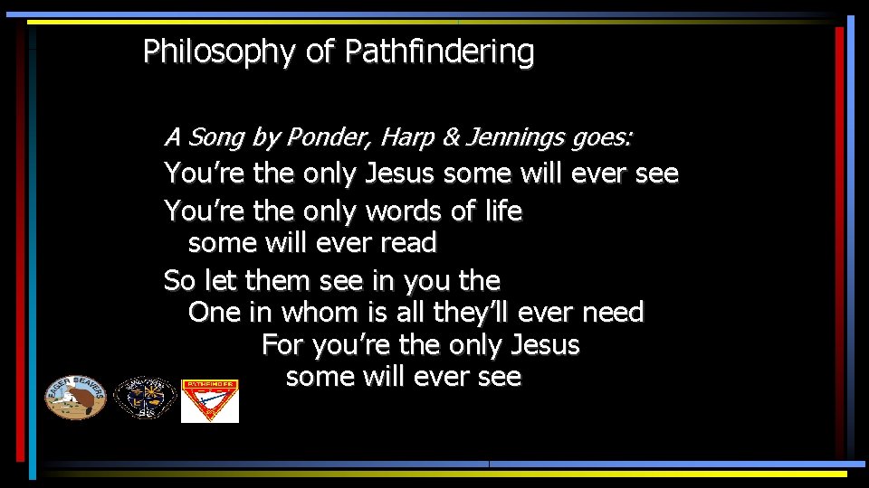 Philosophy of Pathfindering A Song by Ponder, Harp & Jennings goes: You’re the only