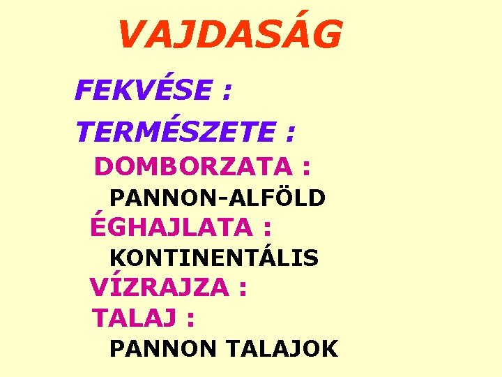 VAJDASÁG FEKVÉSE : TERMÉSZETE : DOMBORZATA : PANNON-ALFÖLD ÉGHAJLATA : KONTINENTÁLIS VÍZRAJZA : TALAJ