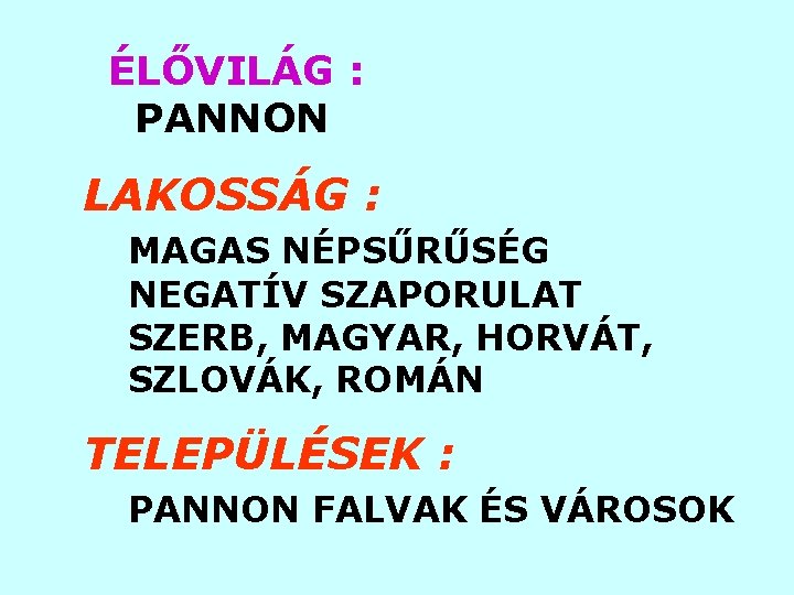 ÉLŐVILÁG : PANNON LAKOSSÁG : MAGAS NÉPSŰRŰSÉG NEGATÍV SZAPORULAT SZERB, MAGYAR, HORVÁT, SZLOVÁK, ROMÁN