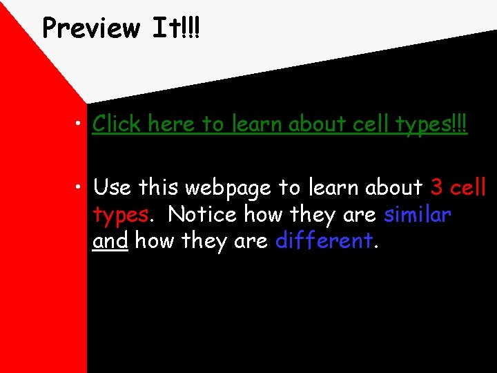 Preview It!!! • Click here to learn about cell types!!! • Use this webpage