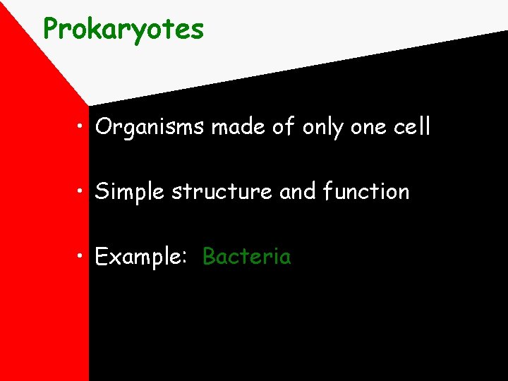 Prokaryotes • Organisms made of only one cell • Simple structure and function •