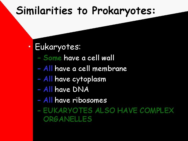 Similarities to Prokaryotes: • Eukaryotes: – – – Some have a cell wall All