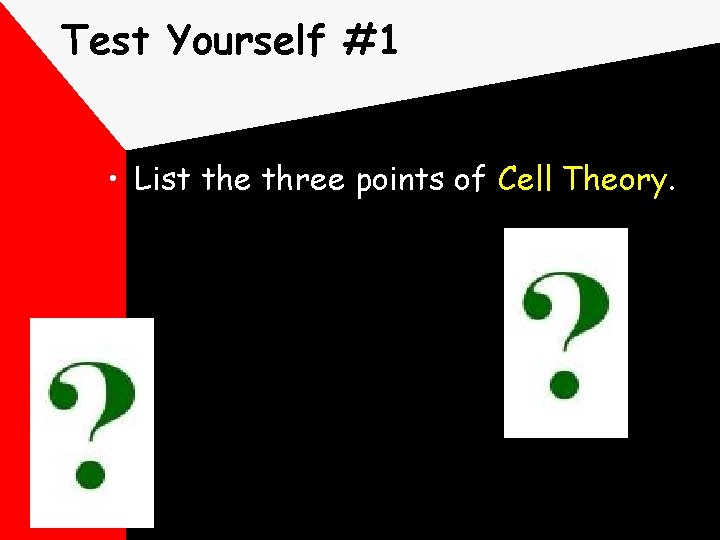 Test Yourself #1 • List the three points of Cell Theory. 