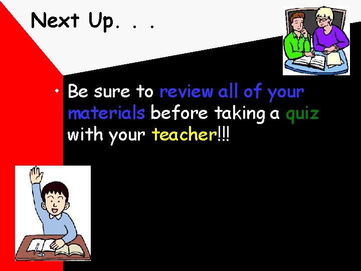 Next Up. . . • Be sure to review all of your materials before