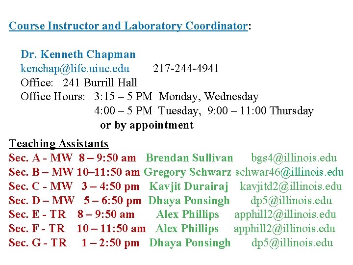 Course Instructor and Laboratory Coordinator: Dr. Kenneth Chapman kenchap@life. uiuc. edu 217 -244 -4941