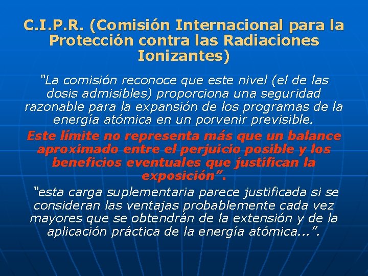 C. I. P. R. (Comisión Internacional para la Protección contra las Radiaciones Ionizantes) “La
