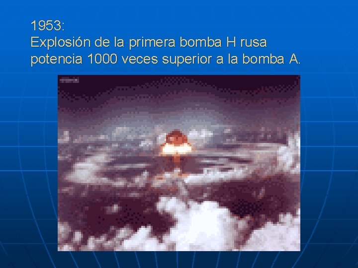 1953: Explosión de la primera bomba H rusa potencia 1000 veces superior a la