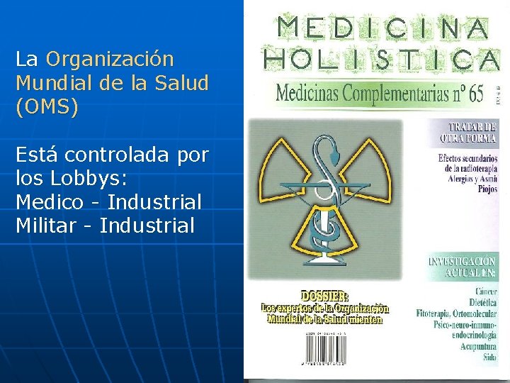 La Organización Mundial de la Salud (OMS) Está controlada por los Lobbys: Medico Industrial