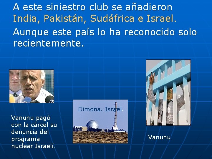 A este siniestro club se añadieron India, Pakistán, Sudáfrica e Israel. Aunque este país