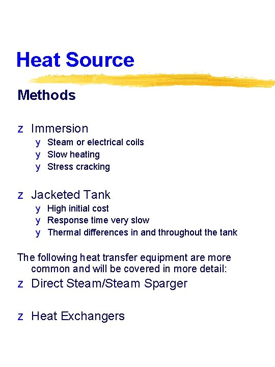 Heat Source Methods z Immersion y Steam or electrical coils y Slow heating y