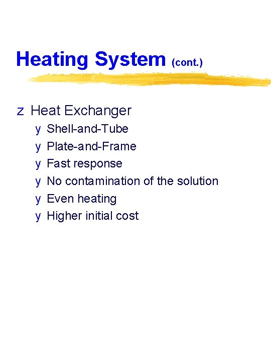 Heating System (cont. ) z Heat Exchanger y y y Shell-and-Tube Plate-and-Frame Fast response