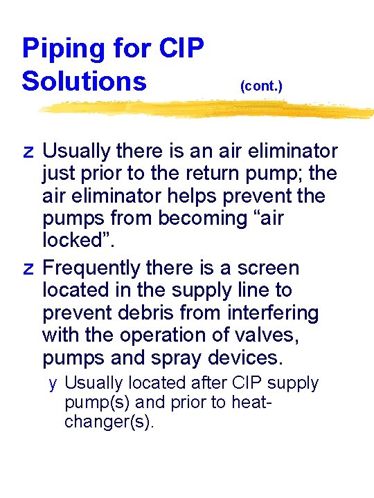 Piping for CIP Solutions (cont. ) z Usually there is an air eliminator just