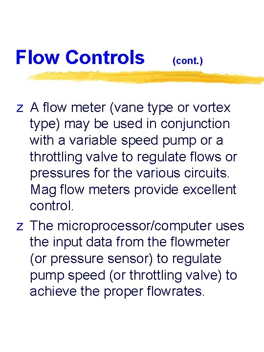 Flow Controls (cont. ) z A flow meter (vane type or vortex type) may