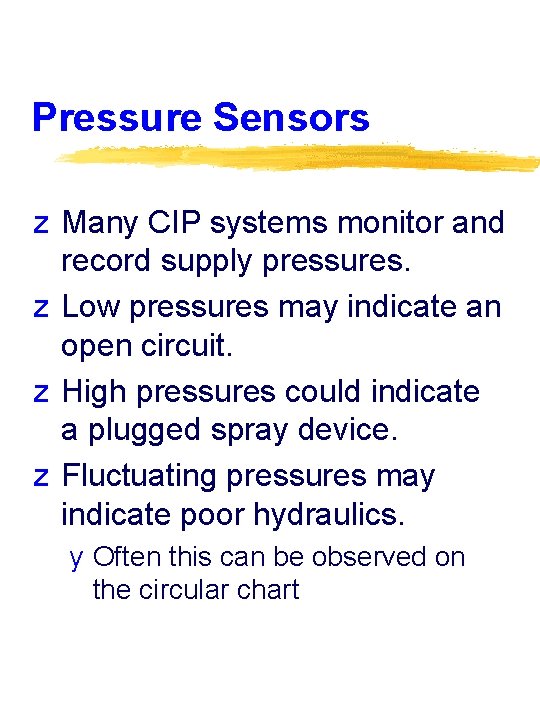 Pressure Sensors z Many CIP systems monitor and record supply pressures. z Low pressures