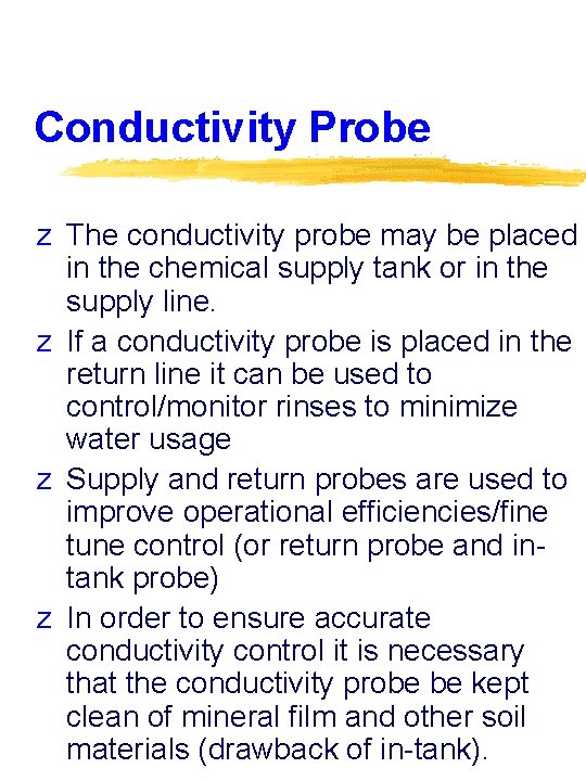 Conductivity Probe z The conductivity probe may be placed in the chemical supply tank