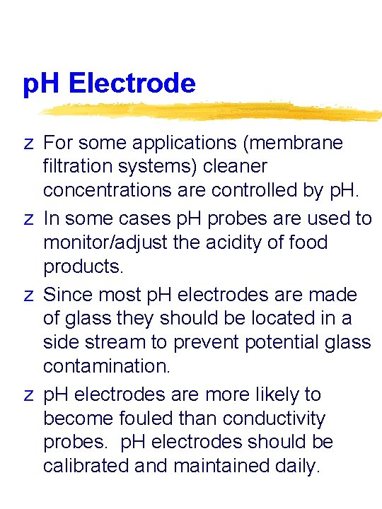 p. H Electrode z For some applications (membrane filtration systems) cleaner concentrations are controlled