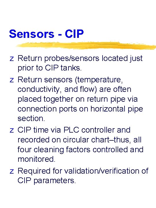 Sensors - CIP z Return probes/sensors located just prior to CIP tanks. z Return
