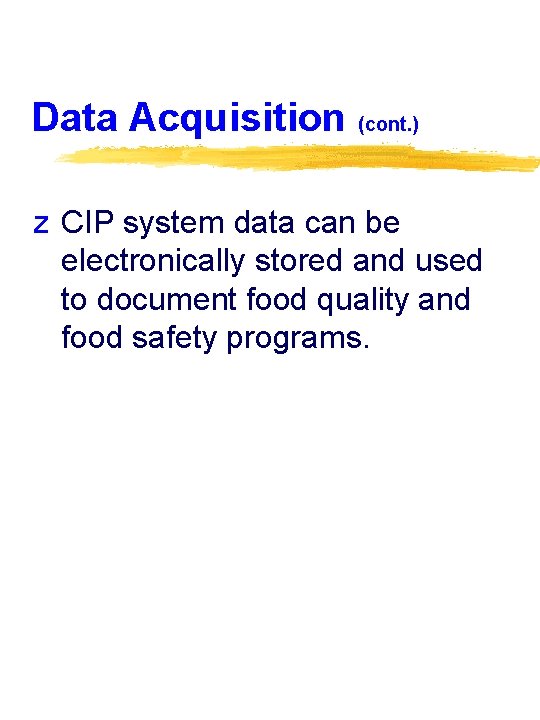 Data Acquisition (cont. ) z CIP system data can be electronically stored and used