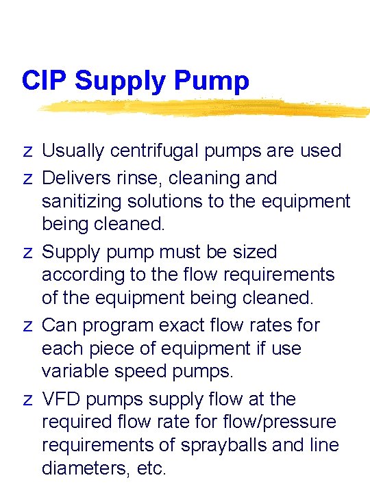 CIP Supply Pump z Usually centrifugal pumps are used z Delivers rinse, cleaning and