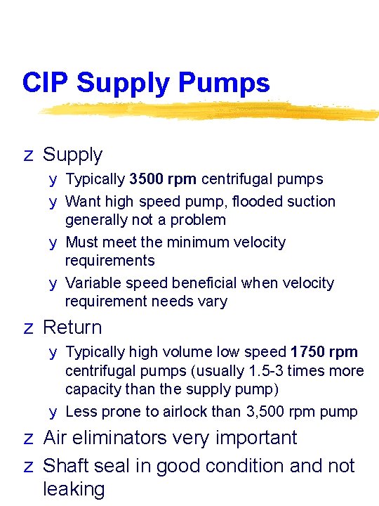 CIP Supply Pumps z Supply y Typically 3500 rpm centrifugal pumps y Want high