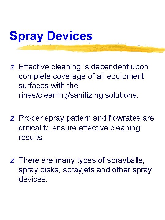 Spray Devices z Effective cleaning is dependent upon complete coverage of all equipment surfaces