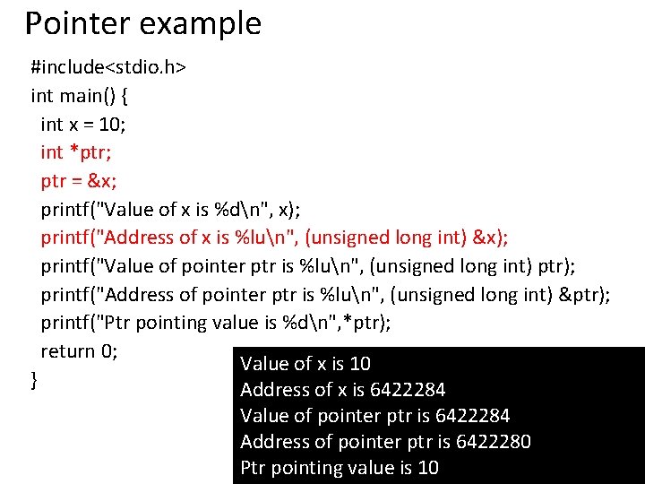 Pointer example #include<stdio. h> int main() { int x = 10; int *ptr; ptr